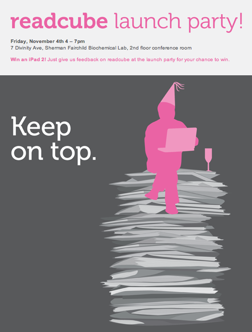 Come to the official ReadCube launch party! All ReadCube users are invited. Come meet the ReadCube team; eat, drink, and be merry! Give us feedback about ReadCube at the party for a chance to win an iPad 2, to be raffled off at the event. “ Please...